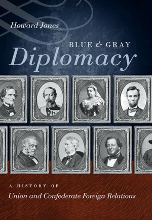 Blue and Gray Diplomacy: A History of Union and Confederate Foreign Relations (The Littlefield History of the Civil War Era Series)