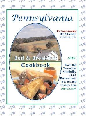 Pennsylvania Bed & Breakfast Cookbook: From the Warmth and Hospitality of 68 Pennsylvania B&B's and Country Inns