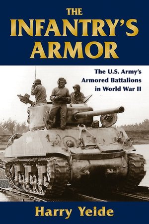 The Infantry's Armor: The U.S. Army's Separate Tank Battalions in World War II