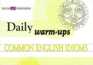 Daily Warm-Ups: Common English Idioms Level I