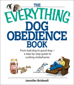 The Everything Dog Obedience Book: From Bad Dog to Good Dog
