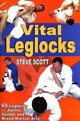 Vital Leglocks: 65 Leglocks for Jujitsu, Judo, Sambo and Mixed Martial Arts