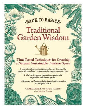 Back to Basics - Traditional Garden Wisdom: Time-Tested Tips and Techniques for Creating a Natural, Sustainable Outdoor Space