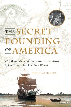 The Secret Founding of America: The Real Story of Freemasons, Puritans, and the Battle for the New World