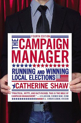The Campaign Manager: Running and Winning Local Elections