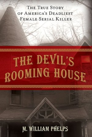 The Devil's Rooming House: The True Story of America's Deadliest Female Serial Killer