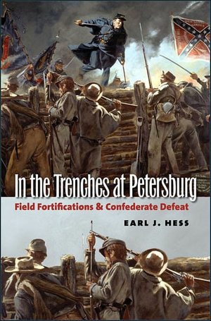 In the Trenches at Petersburg: Field Fortifications and Confederate Defeat