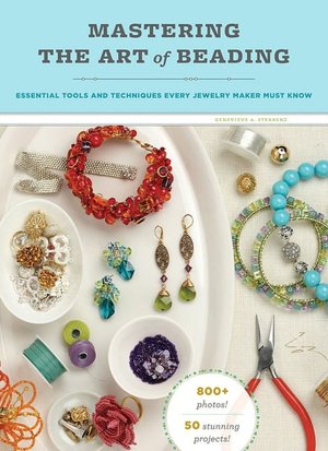 Mastering the Art of Beading: Essential Tools and Techniques Every Jewelry Maker Must Know Genevieve A. Sterbenz