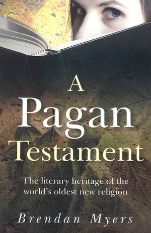Pagan Testament: The Literary Heritage of the World's Oldest New Religion