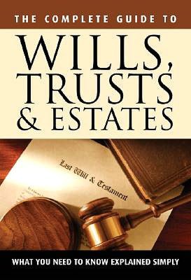 The Complete Guide to Wills, Trusts, and Estates: What You Need to Know Explained Simply