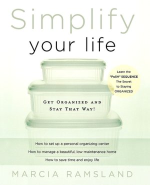 Simplify Your Life: Get Organized and Stay That Way