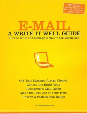 E-Mail: How to Write and Manage E-Mail in the Workplace