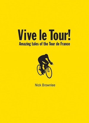 Vive le Tour!: Amazing Tales of the Tour de France