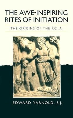 The Awe-Inspiring Rites of Initiation: The Origins of the RCIA