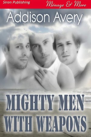 Mighty Men with Weapons (Siren Publishing Menage and More ManLove)