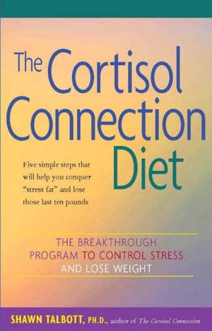 The Cortisol Connection Diet: The Breakthrough Program to Control Stress and Lose Weight
