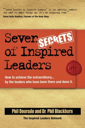 Seven Secrets of Inspired Leaders: How to Achieve Extraordinary... by the Leaders Who Are Doing It