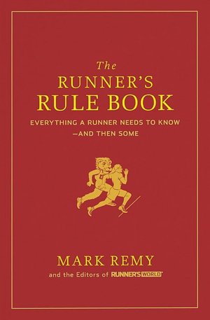 The Runner's Rule Book: Everything a Runner Needs to Know--and Then Some