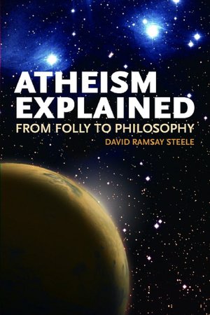 Atheism Explained: From Folly to Philosophy