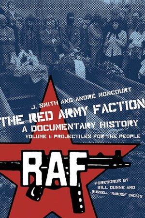 The Red Army Faction, A Documentary History: Volume 1: Projectiles for the People