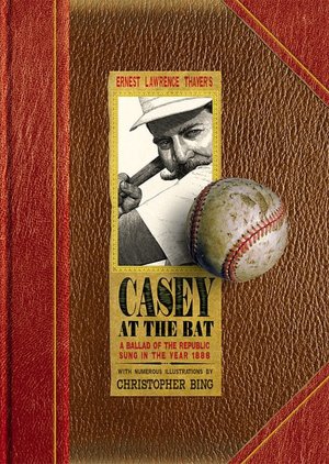 Casey At the Bat: A Ballad of the Republic Sung in the Year 1888