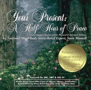 Your Present: A Half-Hour of Peace: A Guided Imagery Meditation for Physical and Spiritual Wellness