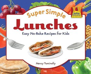 Super Simple Lunches: Easy No-Bake Recipes for Kids