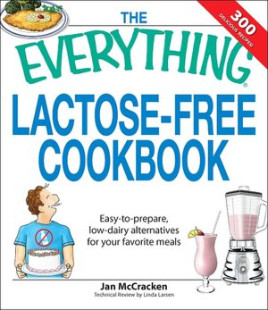 Everything Lactose Free Cookbook: Easy-to-prepare, low-dairy alternatives for your favorite meals