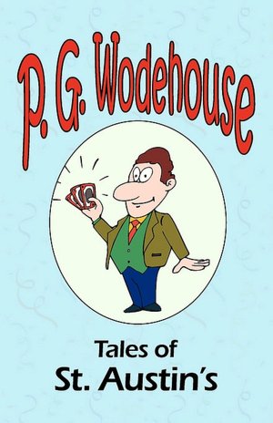 Tales of St. Austin's - From The Manor Wodehouse Collection, A Selection From The Early Works Of P. G. Wodehouse