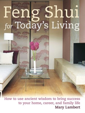 Feng Shui for Today's Living: How to Use Ancient Wisdom to Bring Success to Your Home, Career, and Family Life