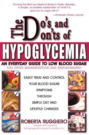 Do's and Don'ts of Hypoglycemia: An Everyday Guide to Low Blood Sugar Too Often Misunderstood and Misdiagnosed!