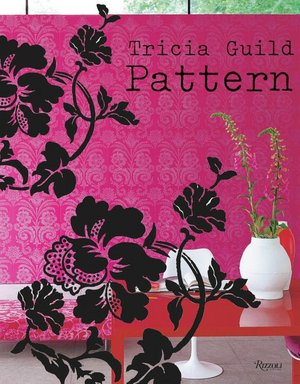 Pattern: Using Historic and Contemporary Patterns to Created Sophisticated, Show-stopping Interiors