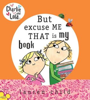But Excuse Me That Is My Book (Charlie and Lola Series)