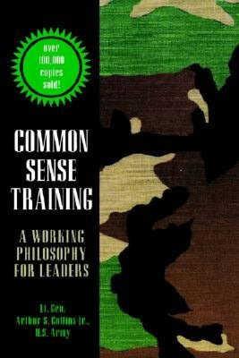 Ebook free today download Common Sense Training: A Working Philosophy for Leaders by Arthur S. Collins, LT Gen Collins