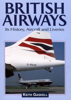 British Airways: Its History, Aircraft and Liveries