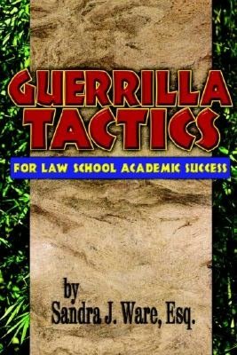 Guerrilla Tactics for Law School Academic Success