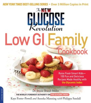 New Glucose Revolution Low GI Family Cookbook: Raise Food-Smart Kids--100 Fun and Delicious Recipes Made Healthy with the Glycemic Index
