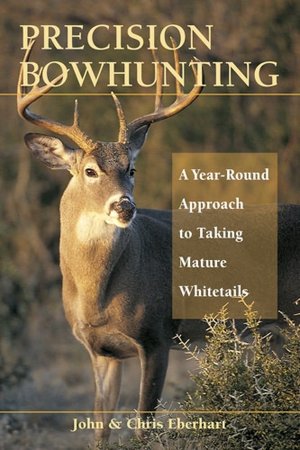 Precision Bow Hunting: A Year-Round Approach to Taking Mature Whitetails