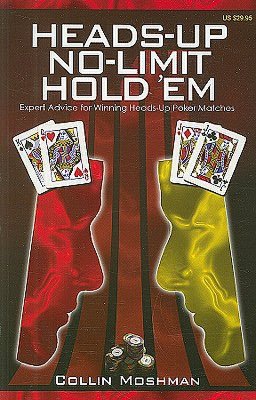 Heads-up No-Limit Hold 'em: Expert Advice for Winning Heads-up Poker Matches