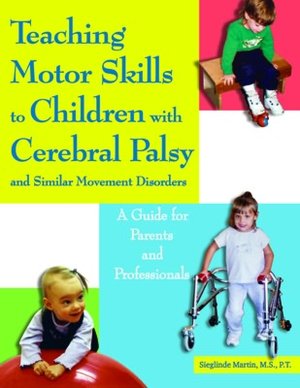 Teaching Motor Skills to Children With Cerebral Palsy and Similar Movement Disorders: A Guide for Parents and Professionals