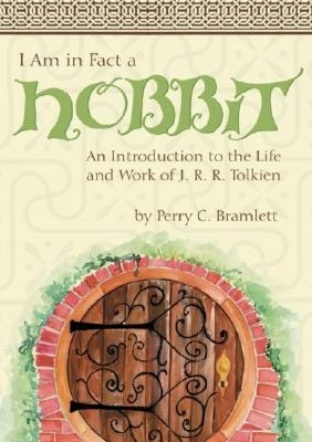I Am in Fact a Hobbit: An Introduction to the Life and Works of J. R. R. Tolkien