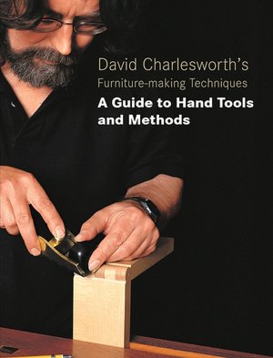 David Charlesworth's Furniture-Making Techniques: A Guide to Hand Tools and Methods