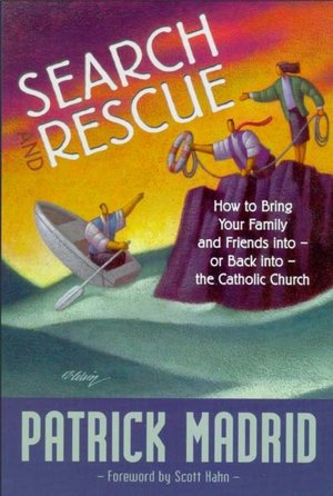 Search and Rescue: How to Bring Your Friends and Loved Ones Into - Or Back Into - The Church