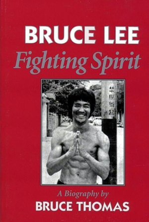 Bruce Lee: Fighting Spirit - A Biography