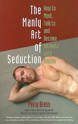 Best ebook downloads free The Manly Art of Seduction: How to Meet, Talk to, and Become Intimate with Anyone by Perry Brass 9781892149060 CHM ePub PDB English version