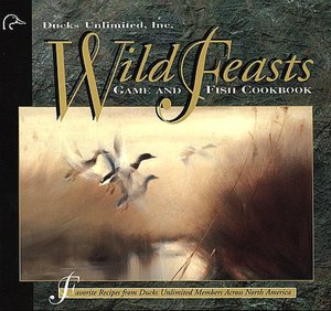 Wild Feasts: A Game and Fish Cookbook