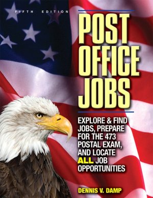 Post Office Jobs: Explore and Find Jobs, Prepare for the 473 Postal Exam, and Locate ALL Job Opportunities