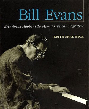 Bill Evans: Everything Happens to Me - A Musical Biography
