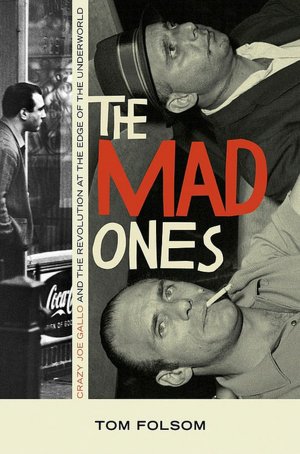 The Mad Ones: Crazy Joe and the Revolution at the Edge of the Underworld