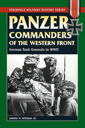 Panzer Commanders of the Western Front: German Tank Generals in World War II